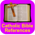 Catholic Bible References (Click For More Information)