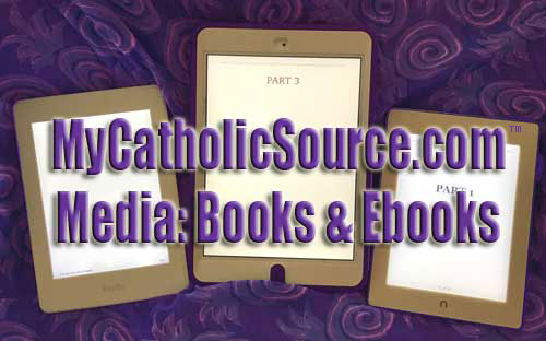MyCatholicSource.com Media (Books, Ebooks)