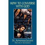 How To Converse Familiarly With God by St. Alphonsus Liguori [Book] (Click to buy & for more info.)