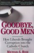 Goodbye, Good Men: How Liberals Brought Corruption Into the Catholic Church [Book] (Click to buy & for more info.)