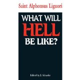 What Will Hell Be Like? by St. Alphonsus Liguori [Book] (Click to buy & for more info.)
