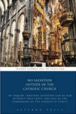 No Salvation Outside of the Catholic Church [Book] (Click to buy & for more info.)