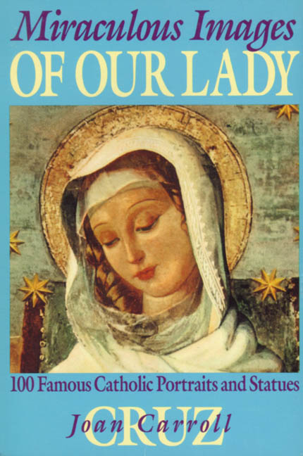 Miraculous Images of Our Lady: 100 Famous Catholic Statues and Portraits [Book] (Click to buy & for more info.)