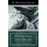 Preparation For Death: Considerations on Death, Judgment, Heaven and Hell by St. Alfonsus Liguori [Book] (Click to buy & for more info.)