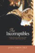 The Incorruptibles: A Study of Incorruption in the Bodies of Various Saints [Book] (Click to buy & for more info.)