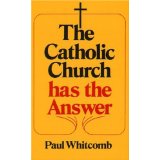 The Catholic Church Has the Answer [Book] (Click to buy & for more info.)
