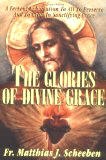The Glories of Divine Grace: A Fervent Exhortation to All to Preserve and to Grow in Sanctifying Grace [Book] (Click to buy & for more info.)
